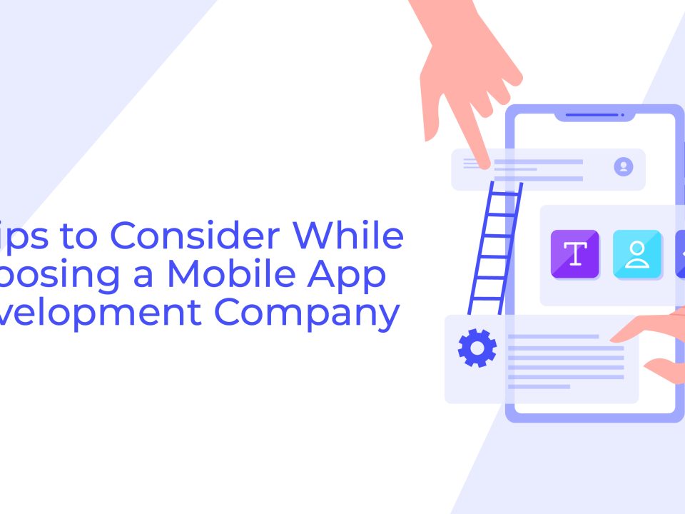 6 Tips to Consider While Choosing a Mobile App Development Company