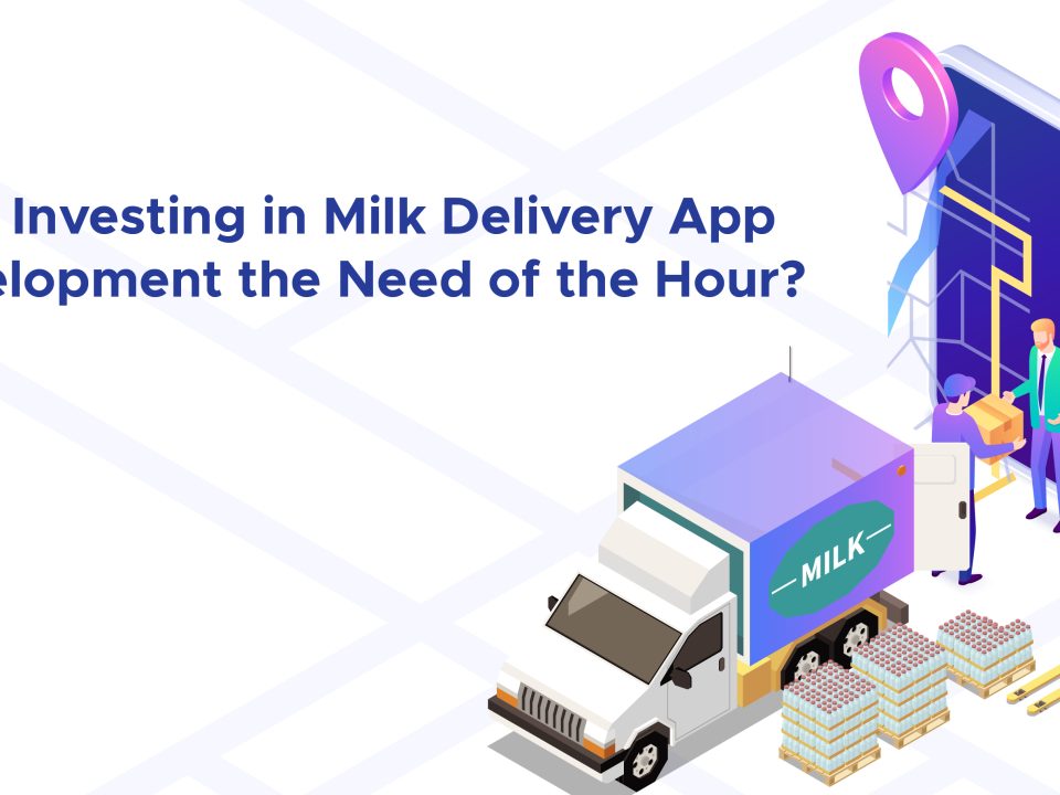 Why Investing in Milk Delivery App Development the Need of the Hour?